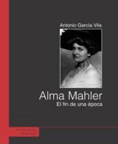 Alma Mahler : el fin de una época - Antonio García Vila