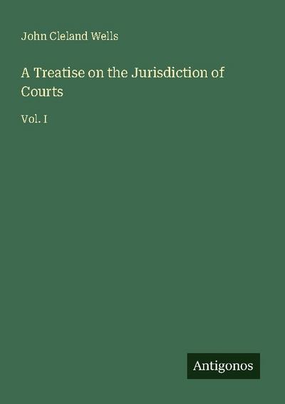 A Treatise on the Jurisdiction of Courts