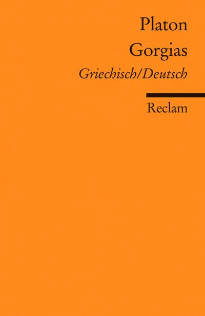 Gorgias. Griechisch/Deutsch: Platon – Literatur verstehen; das geschriebene Wort; Theorien; Erläuterungen – 18896 (Reclams Universal-Bibliothek)