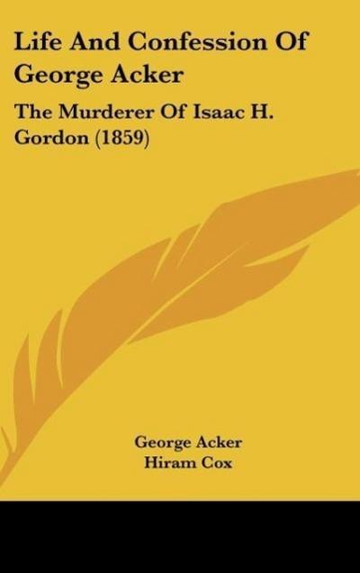 Life And Confession Of George Acker - George Acker