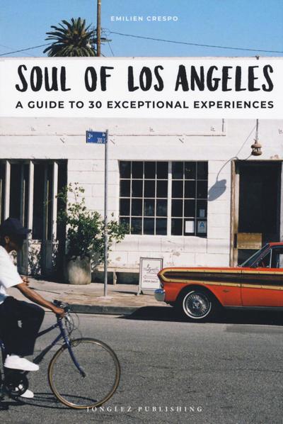 Soul of Los Angeles: A Guide to 30 Exceptional Experiences