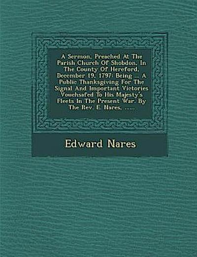 A Sermon, Preached at the Parish Church of Shobdon, in the County of Hereford, December 19, 1797: Being ... a Public Thanksgiving for the Signal and I