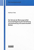 Der Schutz der Meinungsvielfalt durch die Regelung der Herstellung und Verbreitung von audiovisuellen Medien