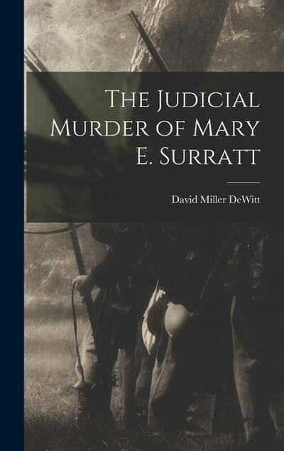 The Judicial Murder of Mary E. Surratt