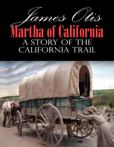 Martha of California; A Story of the California Trail