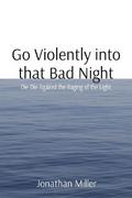 Go Violently into that Bad Night