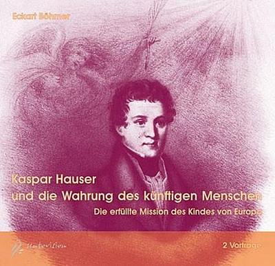 Kaspar Hauser und die Wahrung des künftigen Menschen, 1 Audio-CD