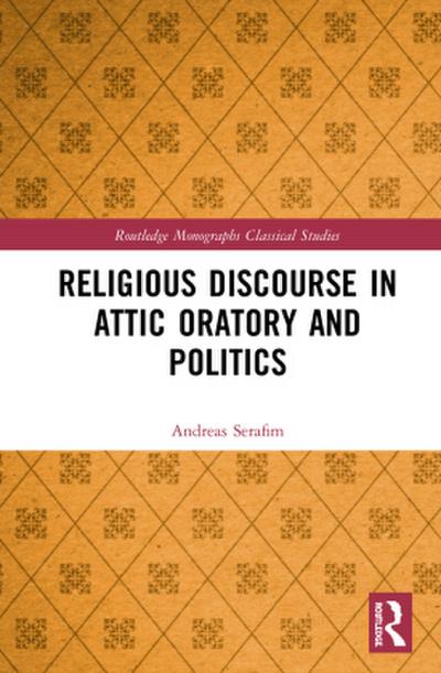 Religious Discourse in Attic Oratory and Politics