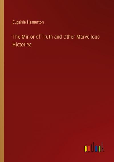 The Mirror of Truth and Other Marvellous Histories