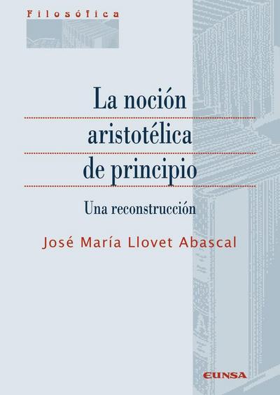 La noción aristotélica de principio : una reconstrucción