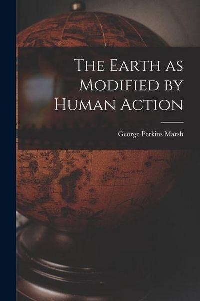 The Earth as Modified by Human Action