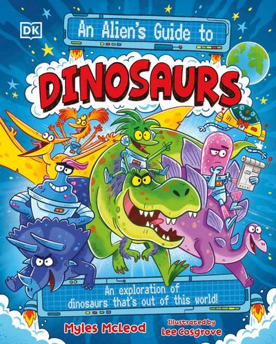 An Alien’s Guide to Dinosaurs