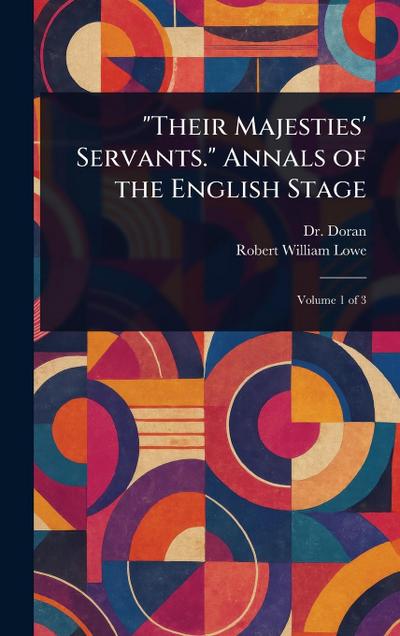 "Their Majesties’ Servants." Annals of the English Stage