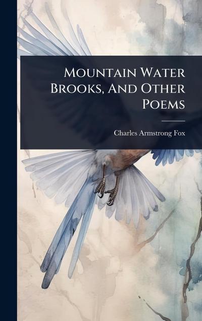 Mountain Water Brooks, And Other Poems