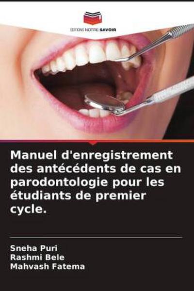 Manuel d’enregistrement des antécédents de cas en parodontologie pour les étudiants de premier cycle.