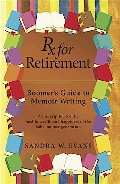 Rx for Retirement:  Boomer’s Guide to Memoir Writing