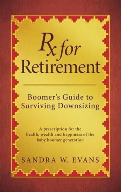 Rx for Retirement:  Boomer’s Guide to Surviving Downsizing