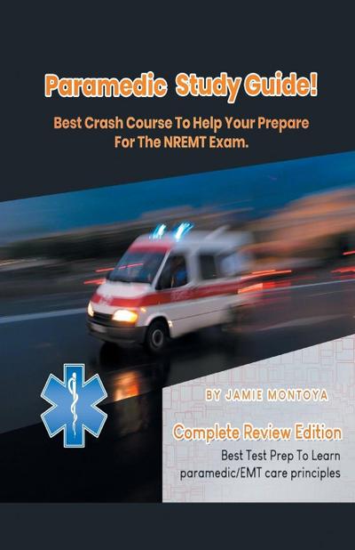 Paramedic Study Guide! Best Crash Course to Help You Prepare For the NREMT  Exam Complete Review Edition - Best Test Prep to Learn Paramedic Care Principles