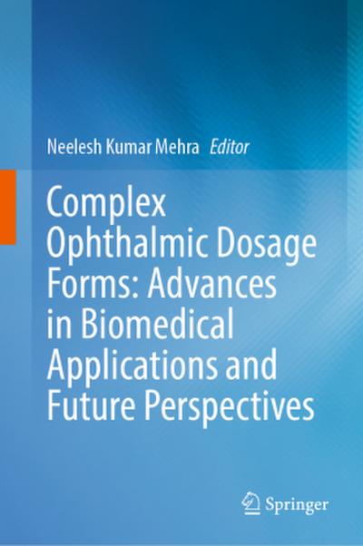Complex Ophthalmic Dosage Forms: Advances in Biomedical Applications and Future Perspectives