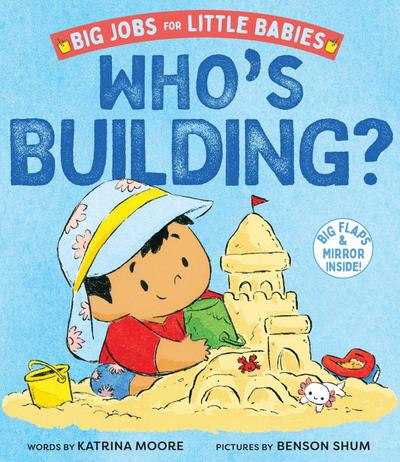 Who’s Building? (Big Jobs for Little Babies)
