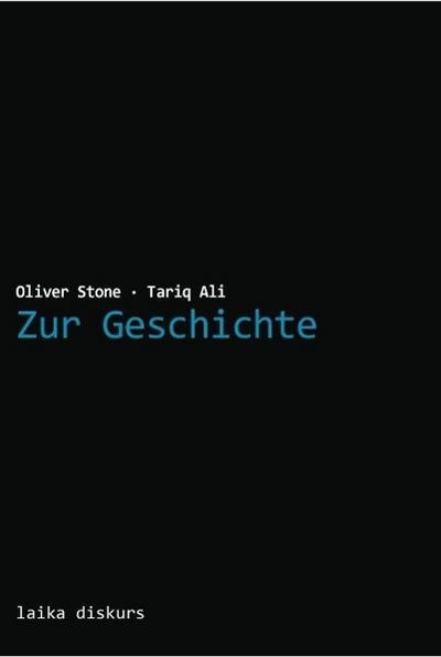Zur Geschichte: Oliver Stone und Tariq Ali im Gespräch (laika diskurs)