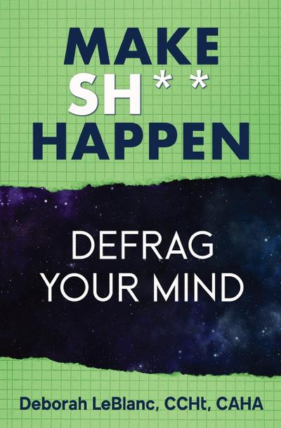 Make Sh*t Happen--Defrag Your Mind