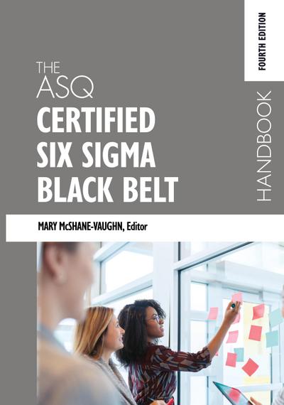 The ASQ Certified Six Sigma Black Belt Handbook, Fourth Edition