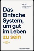 Das Einfache System, um gut im Leben zu sein