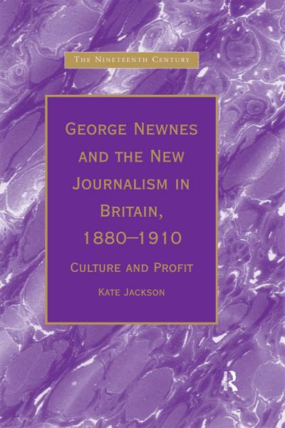 George Newnes and the New Journalism in Britain, 1880-1910