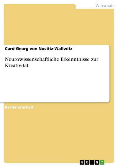Neurowissenschaftliche Erkenntnisse zur Kreativität - Curd-Georg von Nostitz-Wallwitz