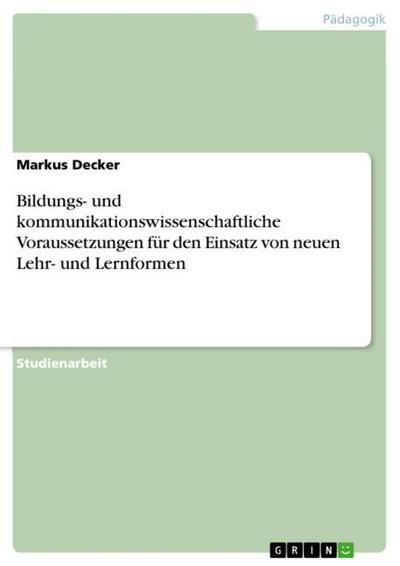 Bildungs- und kommunikationswissenschaftliche Voraussetzungen für den Einsatz von neuen Lehr- und Lernformen