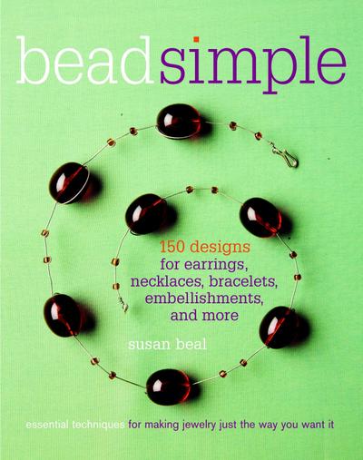 Bead Simple: Essential Techniques for Making Jewelry Just the Way You Want It