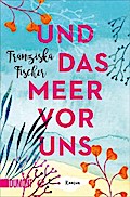 Und das Meer vor uns
