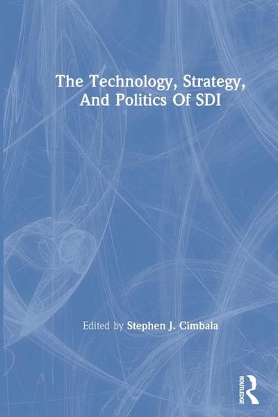 The Technology, Strategy, And Politics Of Sdi