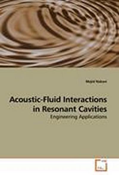 Acoustic-Fluid Interactions in Resonant Cavities