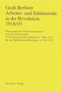 Groß-Berliner Arbeiter- und Soldatenräte in der Revolution 1918/19