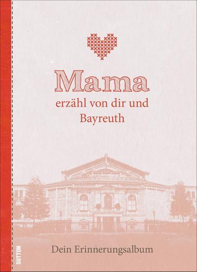 Mama erzähl von dir und Bayreuth: Dein Erinnerungsalbum