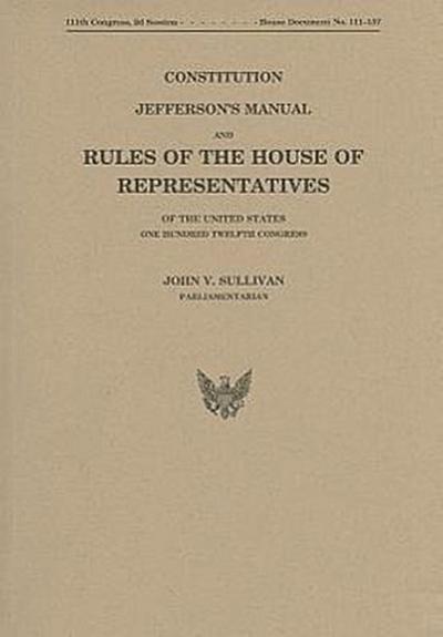 Constitution, Jefferson’s Manual, and Rules of the House of Representatives of the United States, One Hundred Twelvth Congress