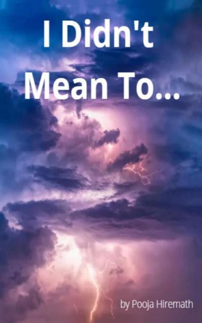 I Didn’t Mean To...