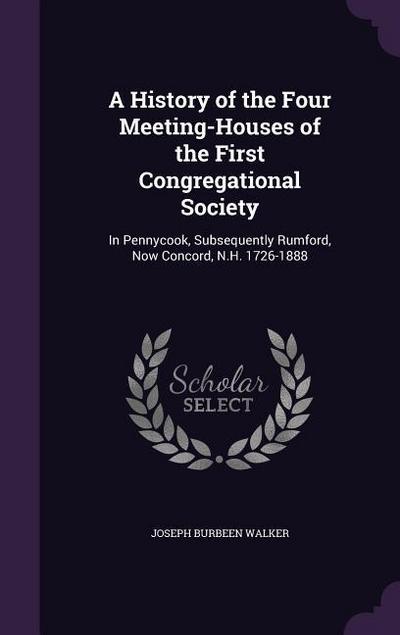 A History of the Four Meeting-Houses of the First Congregational Society