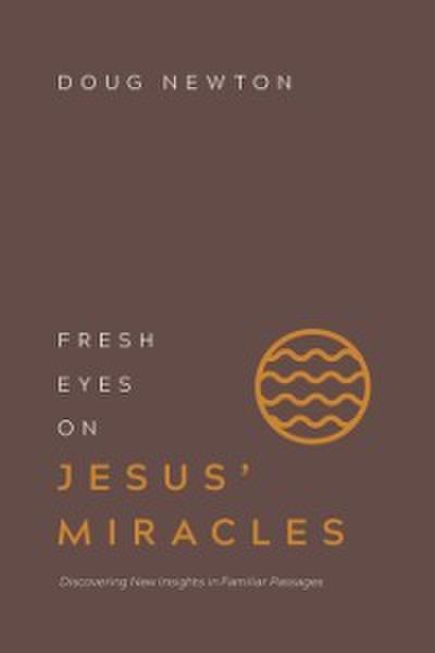 Fresh Eyes on Jesus’ Miracles