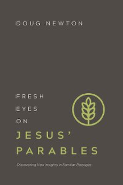 Fresh Eyes on Jesus’ Parables