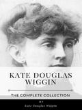 Kate Douglas Wiggin – The Complete Collection