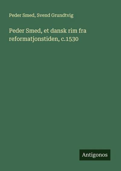 Peder Smed, et dansk rim fra reformatjonstiden, c.1530