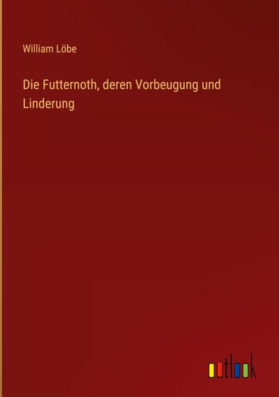 Die Futternoth, deren Vorbeugung und Linderung