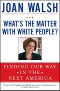 What’s the Matter with White People?