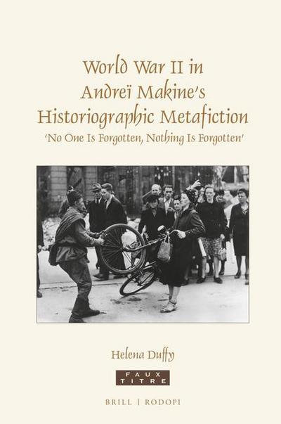 World War II in Andreï Makine’s Historiographic Metafiction