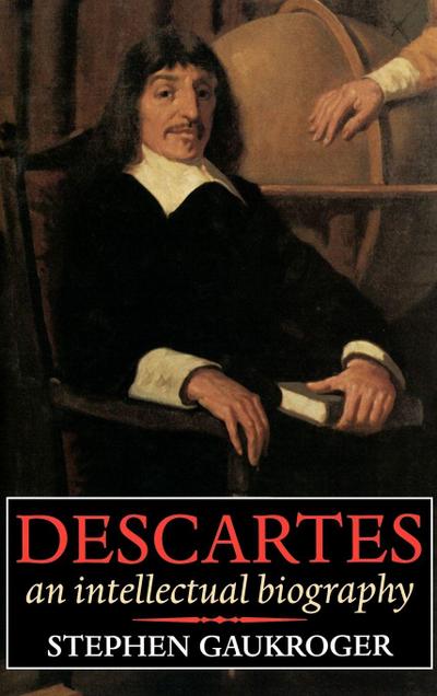 Descartes - An Intellectual Biography