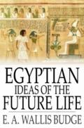 Egyptian Ideas of the Future Life