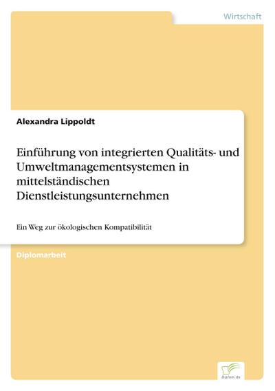 Einführung von integrierten Qualitäts- und Umweltmanagementsystemen in mittelständischen Dienstleistungsunternehmen - Alexandra Lippoldt